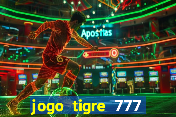 jogo tigre 777 como jogar